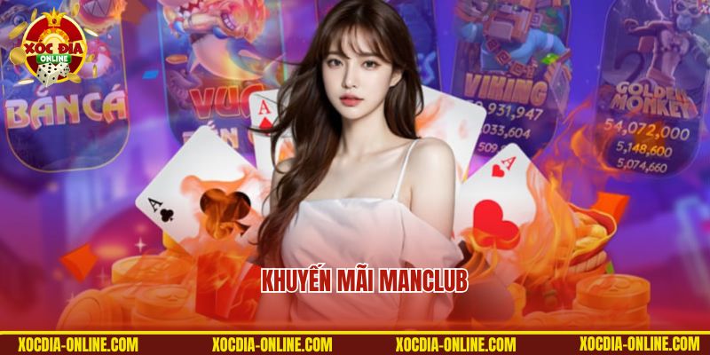 Khuyến Mãi Manclub - Nhận Thưởng Liền Tay, Rinh Ngay Quà Lớn