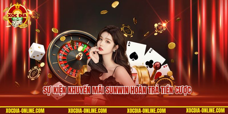 Sự kiện khuyến mãi Sunwin hoàn trả tiền cược hấp dẫn